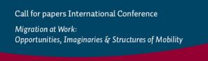 Cartel "Call for Papers Migration at Work: Opportunities, Imaginaries & Structures of Mobility"
